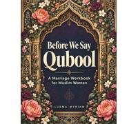 Before We Say Qubool: A Marriage Workbook for Muslim Women: Premarital Questions to Explore Values, Expectations and Life Together
