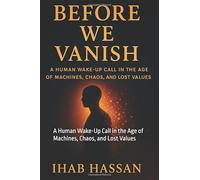 Before We Vanish: A Human Wake-Up Call in the Age of Machines, Chaos, and Lost Values