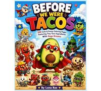 Before We Were Tacos: 100 Cute & Funny Coloring Pages Featuring Tiny Taco Ingredients With Huge Dreams