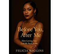 Before You, After Me: How Loving You Led Me Back To Me