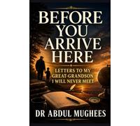 Before You Arrive Here: Letters To My Great-Grandson I Will Never Meet