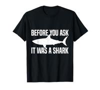 Before You Ask It Was A Shark Funny Design Maglietta