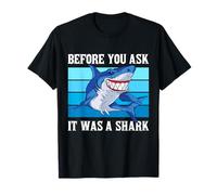 Before You Ask It Was A Shark Funny Design Maglietta