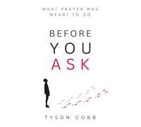 Before You Ask: What Prayer Was Always Meant to Do