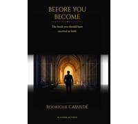 BEFORE YOU BECOME: The book you should have received at birth