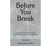 Before You Break: A guided journal for when everything feels overwhelming