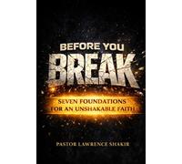 Before You Break: Seven Foundations For An Unshakable Faith