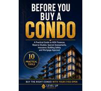 Before You Buy a Condo: A Practical Guide to HOA Finances, Reserve Studies, Special Assessments, Insurance, Building Safety and Mortgage Approval