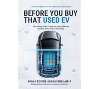 Before You Buy That Used EV: An Independent Inspection and Battery-Evidence Workbook for Testing Range, Checking Warranty Risk, Comparing Ownership Costs, and Knowing When to Walk Away