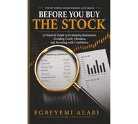 BEFORE YOU BUY THE STOCK: A Practical Guide to Evaluating Businesses, Avoiding Costly Mistakes, and Investing with Confidence