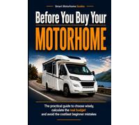 Before You Buy Your Motorhome: The Practical Guide to Choose Wisely, Calculate the Real Budget and Avoid the Costliest Beginner Mistakes