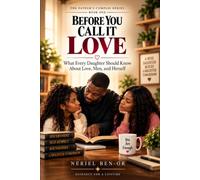 Before You Call It Love: What Every Daughter Should Know About Love, Men, and Herself