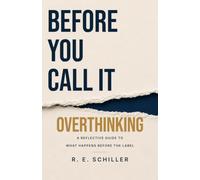 Before You Call It Overthinking: A Reflective Guide to What Happens Before the Label
