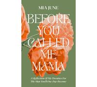 Before You Called Me Mama: A Reflection Of My Twenties For The Man You’ll One Day Become