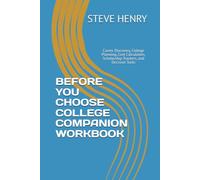 BEFORE YOU CHOOSE COLLEGE COMPANION WORKBOOK: Career Discovery, College Planning, Cost Calculators, Scholarship Trackers, and Decision Tools