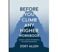 Before you Climb any Higher Workbook: Essential Lesson for Preparing for Success and Growth