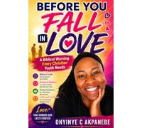BEFORE YOU FALL IN LOVE (A BIBLICAL WARNING EVERY CHRISTIAN YOUTH NEEDS)