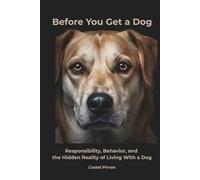 Before You Get a Dog: Responsibility, Behavior, and the Hidden Reality of Living With a Dog