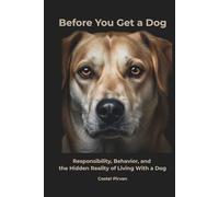 Before You Get a Dog: Responsibility, Behavior, and the Hidden Reality of Living With a Dog