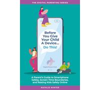 Before You Give Your Child a Device...Do This.: A Parent's Guide to Smartphone Safety, Screen Time Boundaries, and Raising Kids Safely Online
