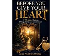 Before You Give Your Heart: A Christian Guide to Dating, Purity, and Discernment