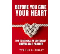 Before You Give Your Heart: How to Recognize an Emotionally Unavailable Partner