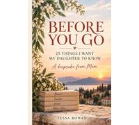 Before You Go: 25 Things I Want My Daughter to Know