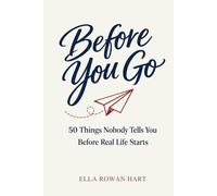 Before You Go: 50 Things Nobody Tells You Before Real Life Starts