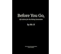 Before You Go,: Life Advice for the Rising Generation