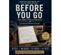 Before You Go: The Son's Field Manual: A Step-by-Step Companion for Learning the Life Skills Every Young Man Should Know