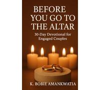 BEFORE YOU GO TO THE ALTAR: 30-Day Devotional For Engaged Couples