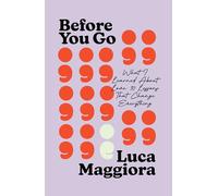 Before You Go: What I Learned About Love: Ten Lessons That Change Everything