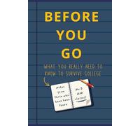Before You Go: What You Really Need To Know to Survive College