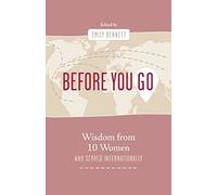 Before You Go: Wisdom from Ten Women Who Served Internationally