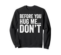 Before You Hug Me Don't, Funny Quote Sarcastico Felpa