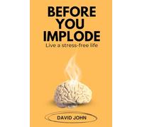Before you implode: Life a stress-free life