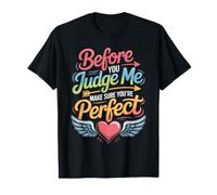 Before You Judge Me Make Sure You're Perfect - Maglietta