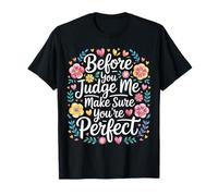 Before You Judge Me Make Sure You're Perfect |- Maglietta