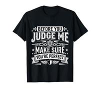 Before You Judge Me Make Sure You're Perfect ||- Maglietta