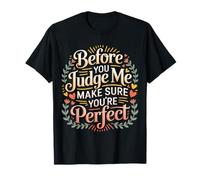 Before You Judge Me Make Sure You're Perfect |- Maglietta