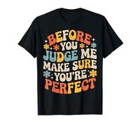 Before You Judge Me Make Sure You're Perfect - Maglietta