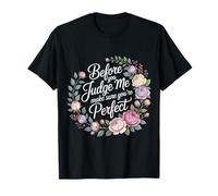 Before You Judge Me Make Sure You're Perfect |- Maglietta