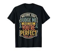 Before You Judge Me Make Sure You're Perfect ||- Maglietta