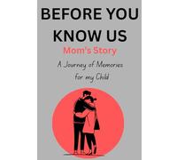 Before You Knew Us: Mom’s Story: The Untold Story Before I Was “Mom”