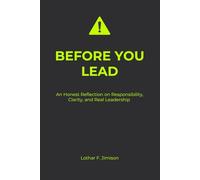 BEFORE YOU LEAD: An Honest Reflection on Responsibility, Clarity, and Real Leadership