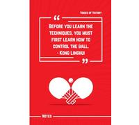 Before You Learn the Techniques, You Must First Learn How to Control the Ball: Kong Linghui Quote Notebook: 120 Lined Pages to Practice, Reflect, and Master Your Skills