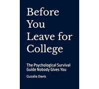 Before You Leave for College: The Psychological Survival Guide Nobody Gives You