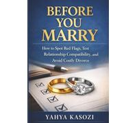 Before You Marry: How to Spot Red Flags, Test Relationship Compatibility, and Avoid Costly Divorce