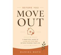 Before You Move Out: A Practical Guide to Living on Your Own Without Ruining Your Life