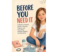 Before You Need It: A Mother’s Honest Guide to Periods, Puberty, and Everything Nobody Explains - For Girls 8-12